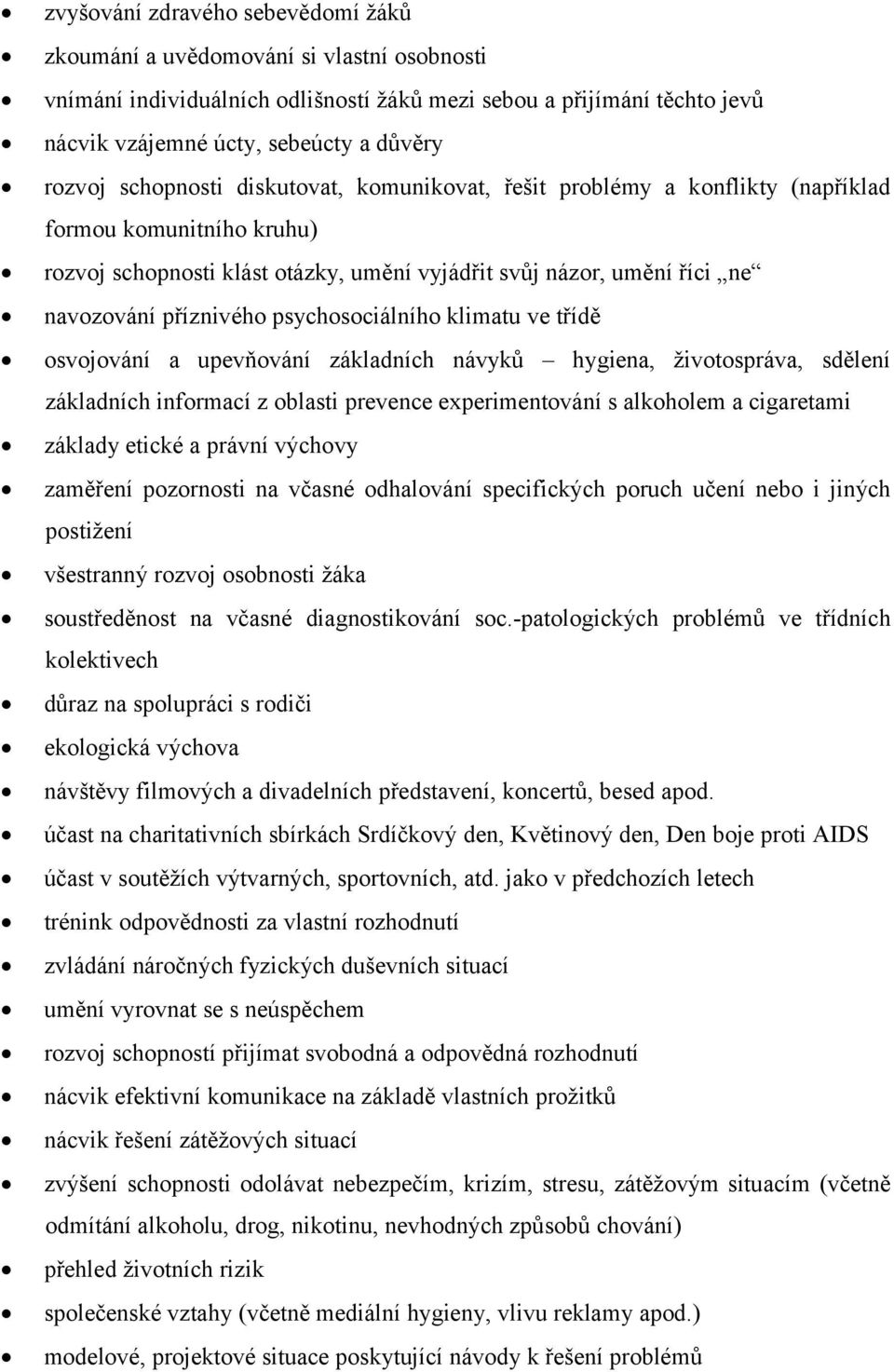 psychosociálního klimatu ve třídě osvojování a upevňování základních návyků hygiena, životospráva, sdělení základních informací z oblasti prevence experimentování s alkoholem a cigaretami základy