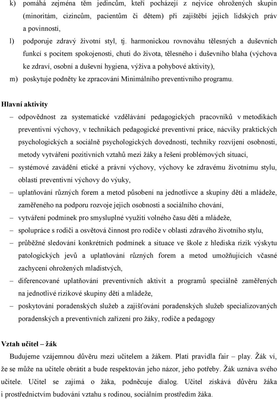 harmonickou rovnováhu tělesných a duševních funkcí s pocitem spokojenosti, chuti do života, tělesného i duševního blaha (výchova ke zdraví, osobní a duševní hygiena, výživa a pohybové aktivity), m)