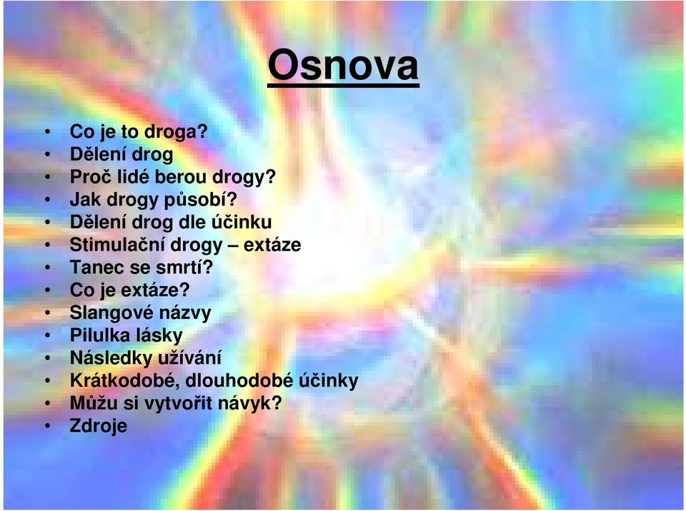 Dělení drog dle účinku Stimulační drogy extáze Tanec se smrtí?