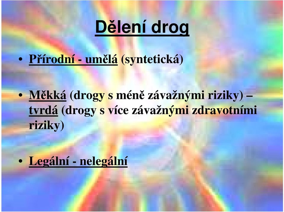 závažnými riziky) tvrdá (drogy s více