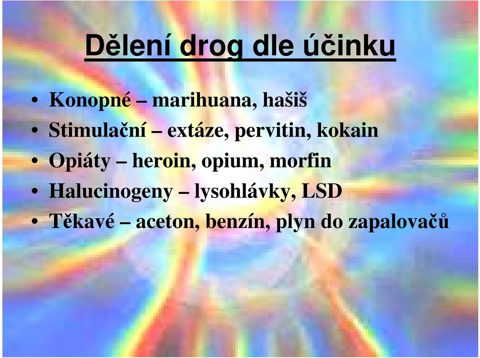 Opiáty heroin, opium, morfin Halucinogeny