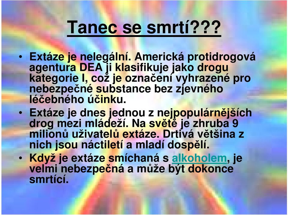 nebezpečné substance bez zjevného léčebného účinku.