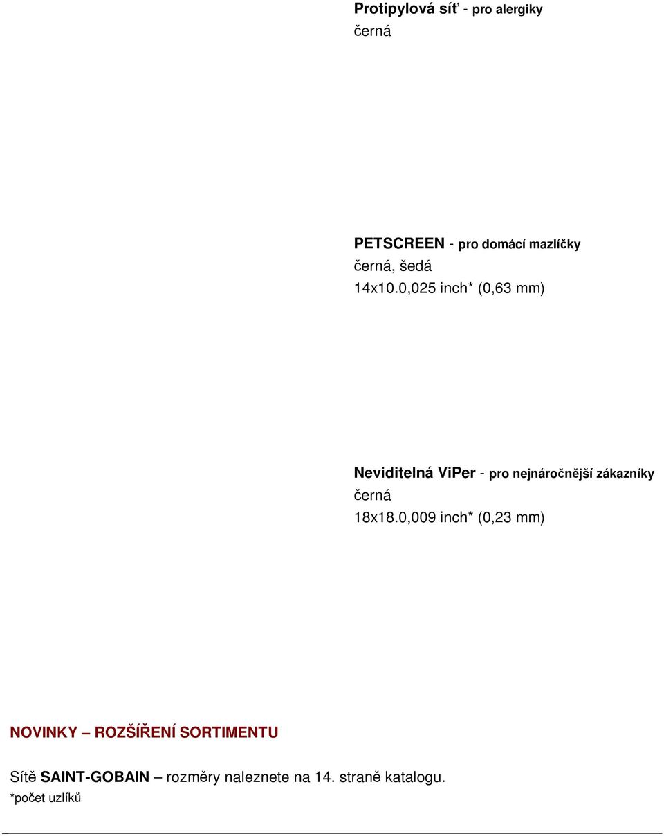 0,025 inch* (0,63 mm) Neviditelná ViPer - pro nejnáročnější