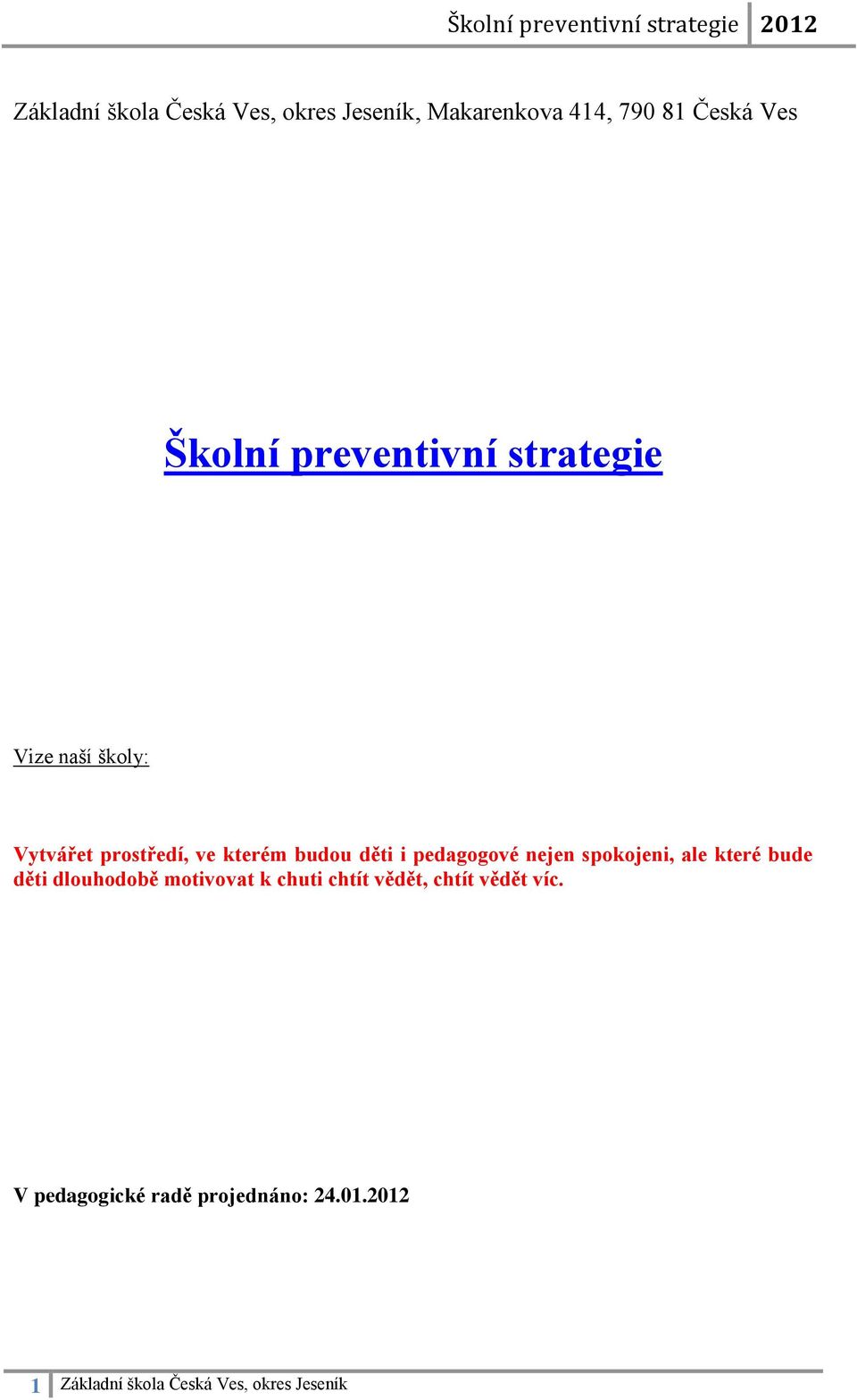 pedagogové nejen spokojeni, ale které bude děti dlouhodobě motivovat k chuti chtít