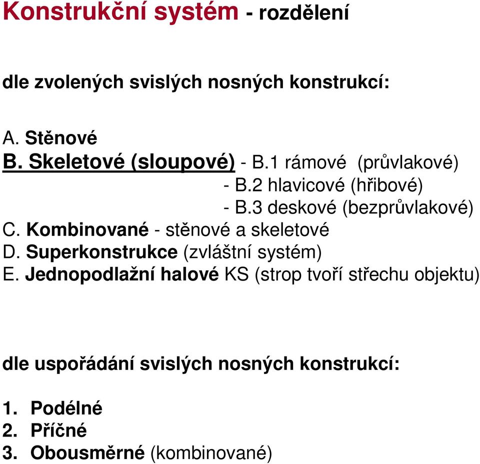 3 deskové (bezprůvlakové) C. Kombinované - stěnové a skeletové D. Superkonstrukce (zvláštní systém) E.