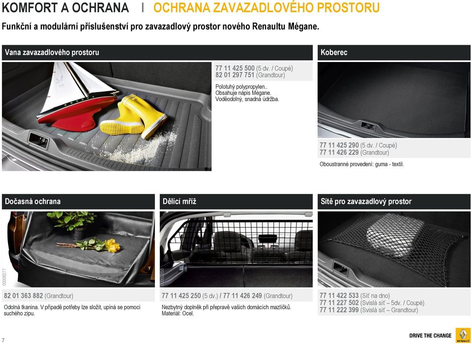 / Coupé) 77 11 426 229 (Grandtour) Oboustranné provedení: guma - textil. Dočasná ochrana Dělící mříž Sítě pro zavazadlový prostor 82 01 363 882 (Grandtour) Odolná tkanina.