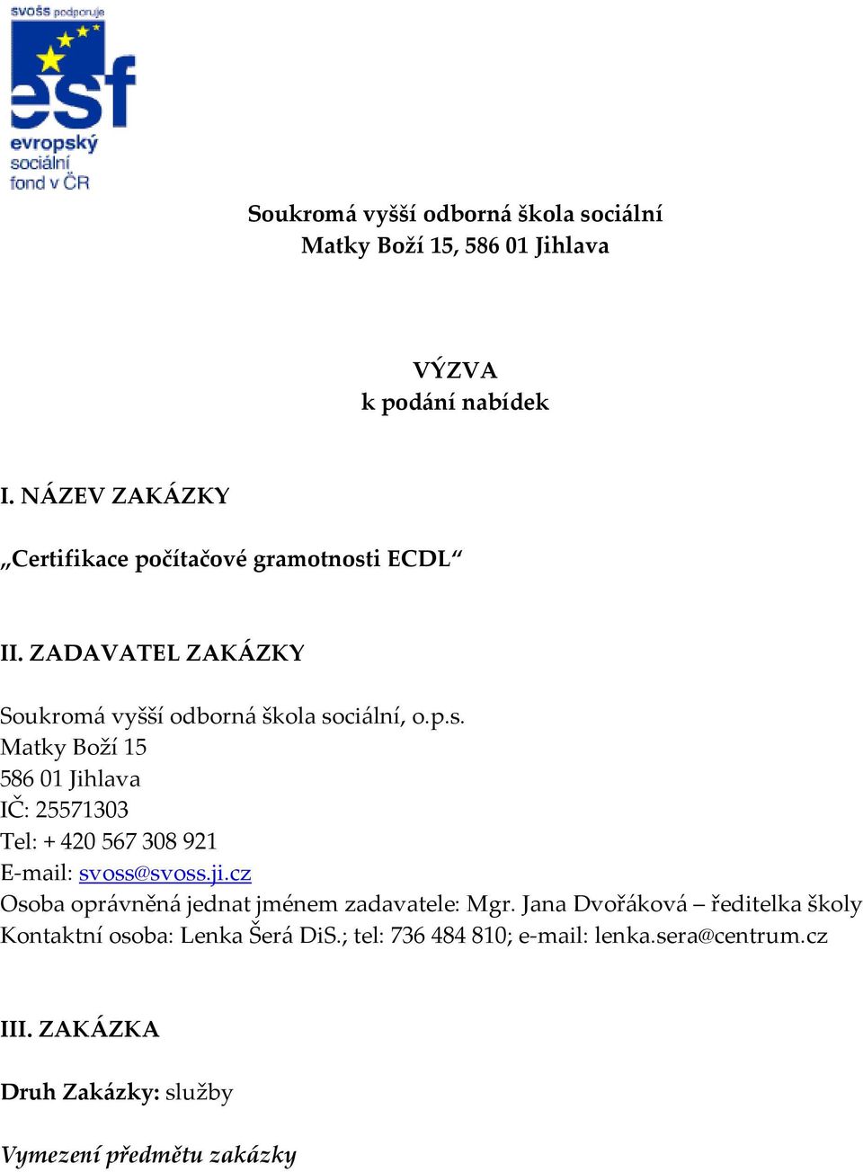 i ECDL II. ZADAVATEL ZAKÁZKY Soukromá vyšší odborná škola so