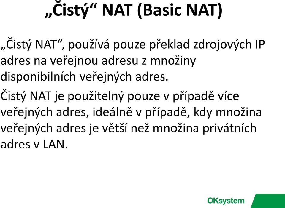 Čistý NAT je použitelný pouze v případě více veřejných adres, ideálně v