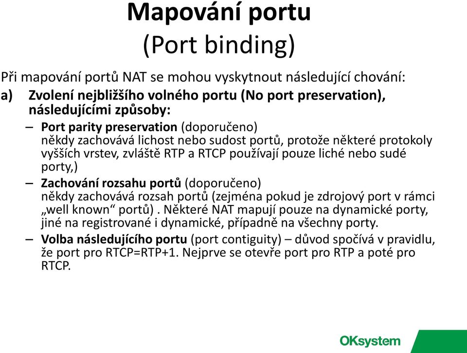 Zachování rozsahu portů (doporučeno) někdy zachovává rozsah portů (zejména pokud je zdrojový port v rámci well known portů).