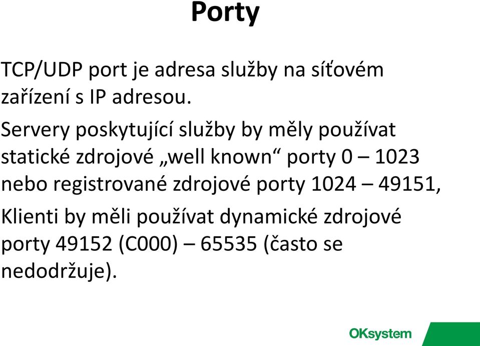 porty 0 1023 nebo registrované zdrojové porty 1024 49151, Klienti by