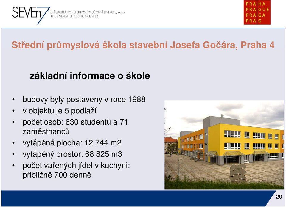 podlaží počet osob: 630 studentů a 71 zaměstnanců vytápěná plocha: 12