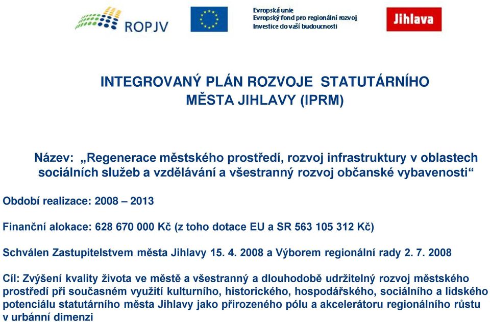 Jihlavy 15. 4. 2008 a Výborem regionální rady 2. 7.