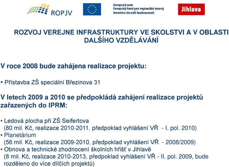 Kč, realizace 2010-2011, předpoklad vyhlášení VŘ - I. pol. 2010) Planetárium (56 mil.