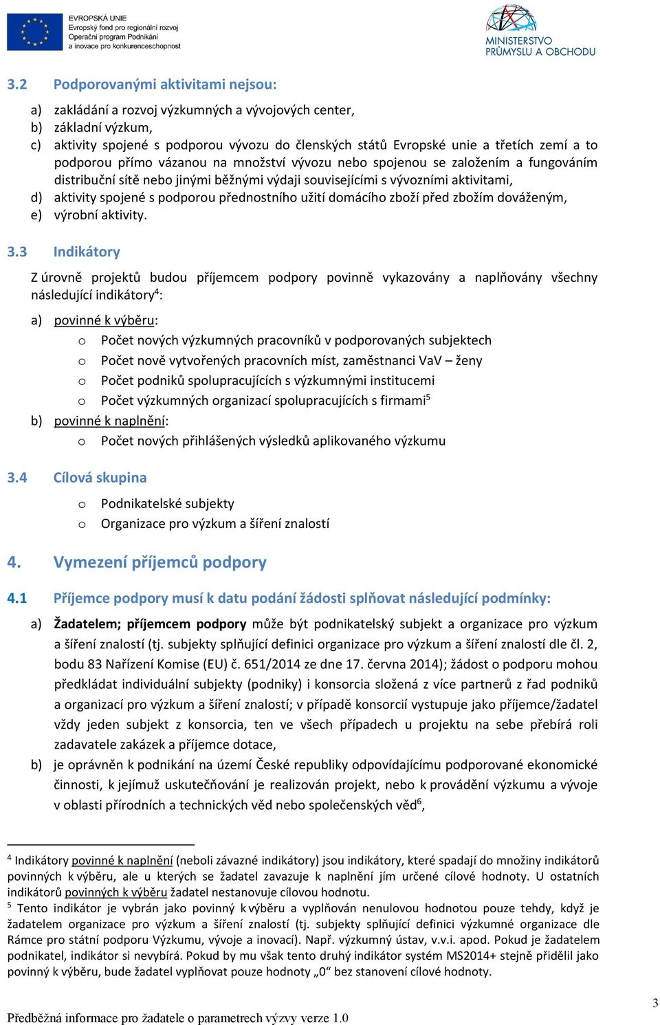 přednostního užití domácího zboží před zbožím dováženým, e) výrobní aktivity. 3.