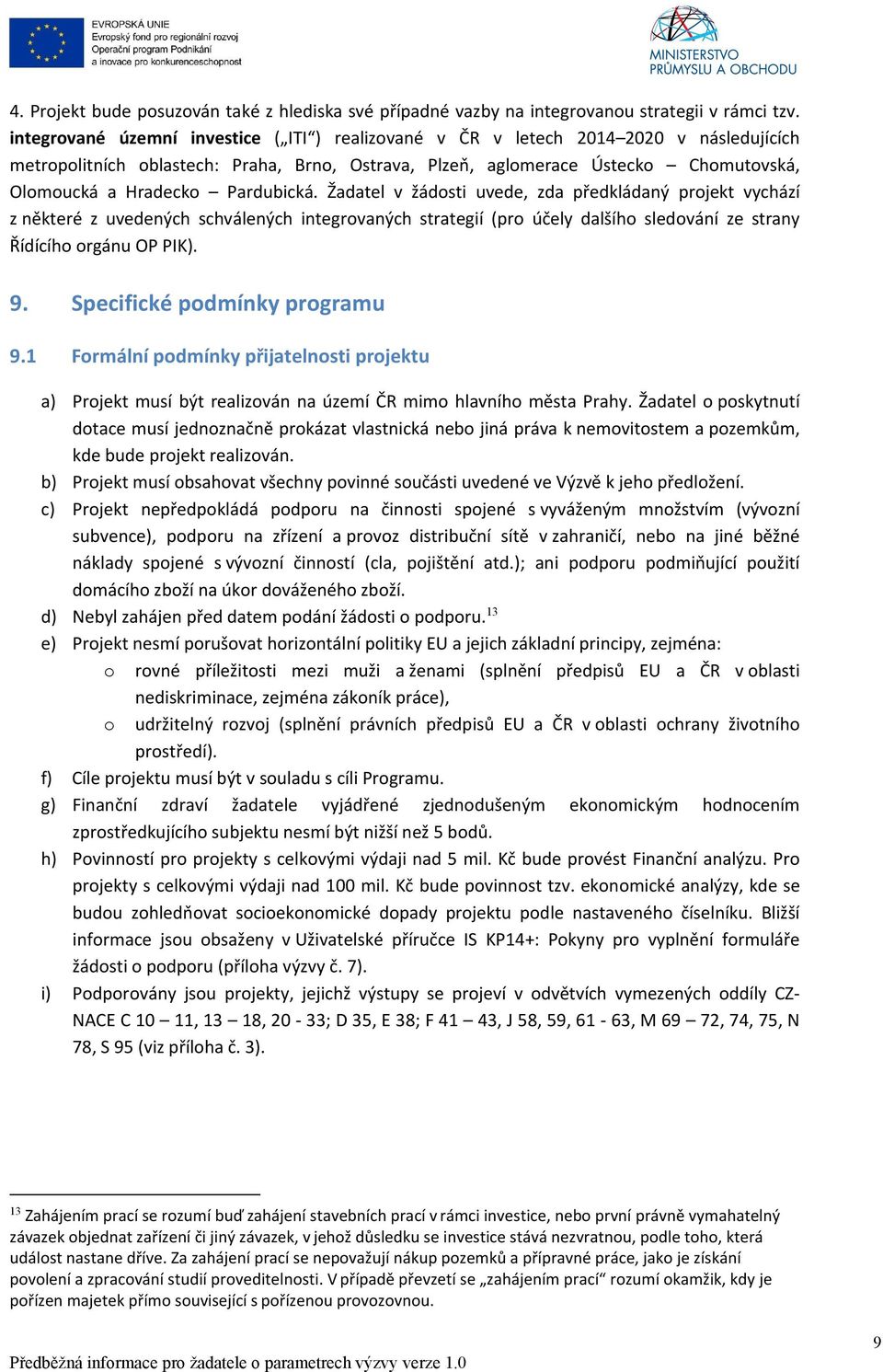 Pardubická. Žadatel v žádosti uvede, zda předkládaný projekt vychází z některé z uvedených schválených integrovaných strategií (pro účely dalšího sledování ze strany Řídícího orgánu OP PIK). 9.