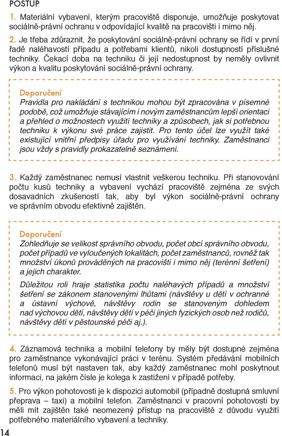 Čekací doba na techniku či její nedostupnost by neměly ovlivnit výkon a kvalitu poskytování sociálně-právní ochrany.