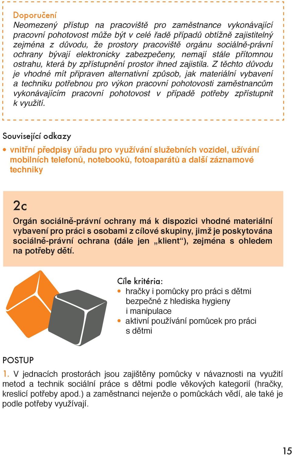 Z těchto důvodu je vhodné mít připraven alternativní způsob, jak materiální vybavení a techniku potřebnou pro výkon pracovní pohotovosti zaměstnancům vykonávajícím pracovní pohotovost v případě