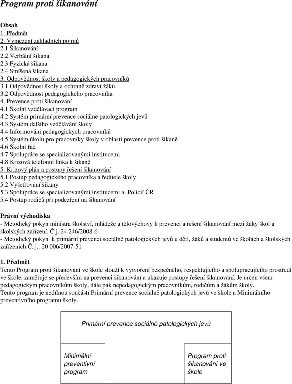 2 Systém primární prevence sociálně patologických jevů 4.3 Systém dalšího vzdělávání školy 4.4 Informování pedagogických pracovníků 4.