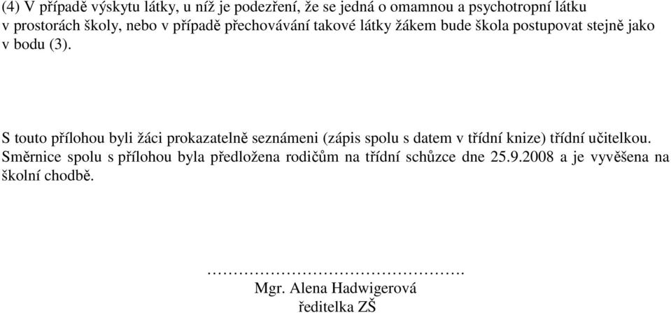 S touto přílohou byli žáci prokazatelně seznámeni (zápis spolu s datem v třídní knize) třídní učitelkou.