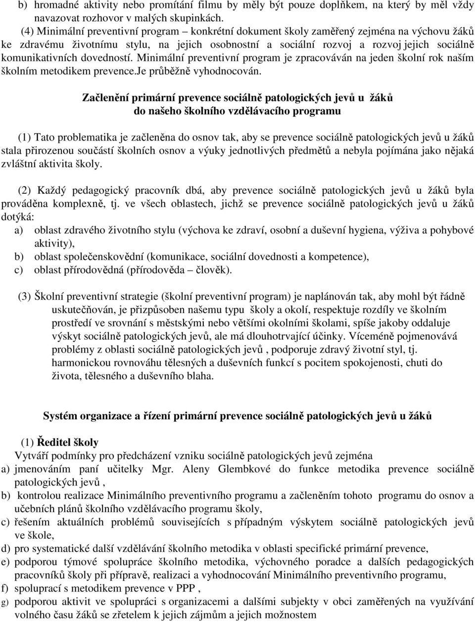 komunikativních dovedností. Minimální preventivní program je zpracováván na jeden školní rok naším školním metodikem prevence.je průběžně vyhodnocován.