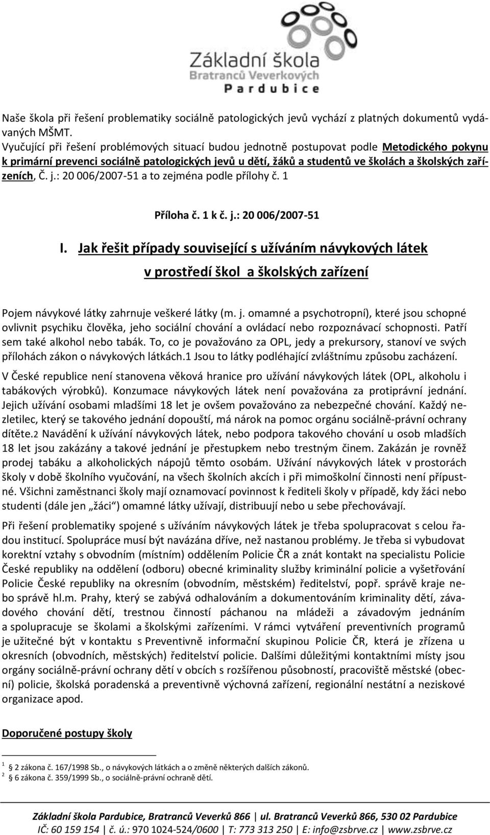 Č. j.: 20 006/2007-51 a to zejména podle přílohy č. 1 Příloha č. 1 k č. j.: 20 006/2007-51 I.