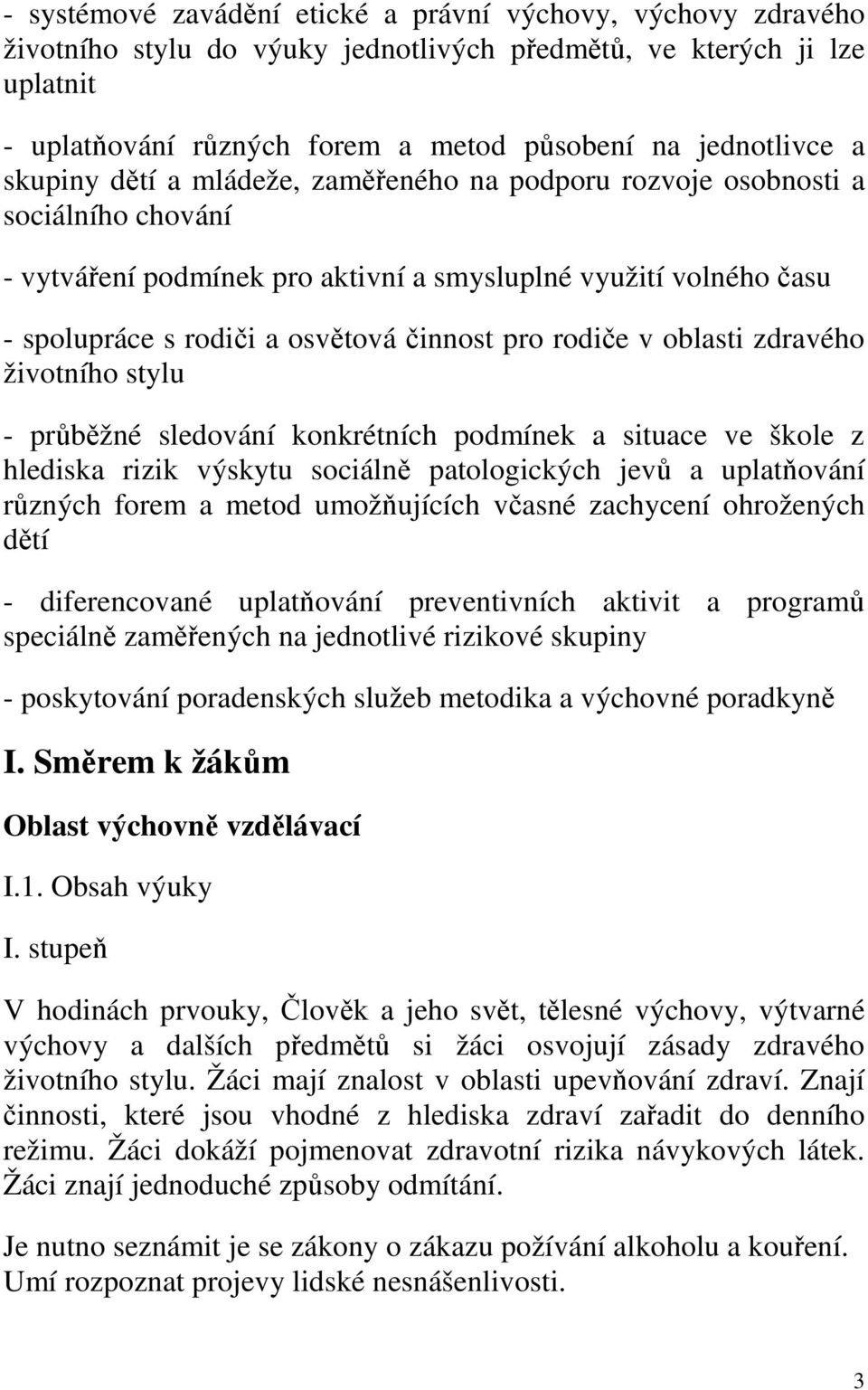 rodiče v oblasti zdravého životního stylu - průběžné sledování konkrétních podmínek a situace ve škole z hlediska rizik výskytu sociálně patologických jevů a uplatňování různých forem a metod