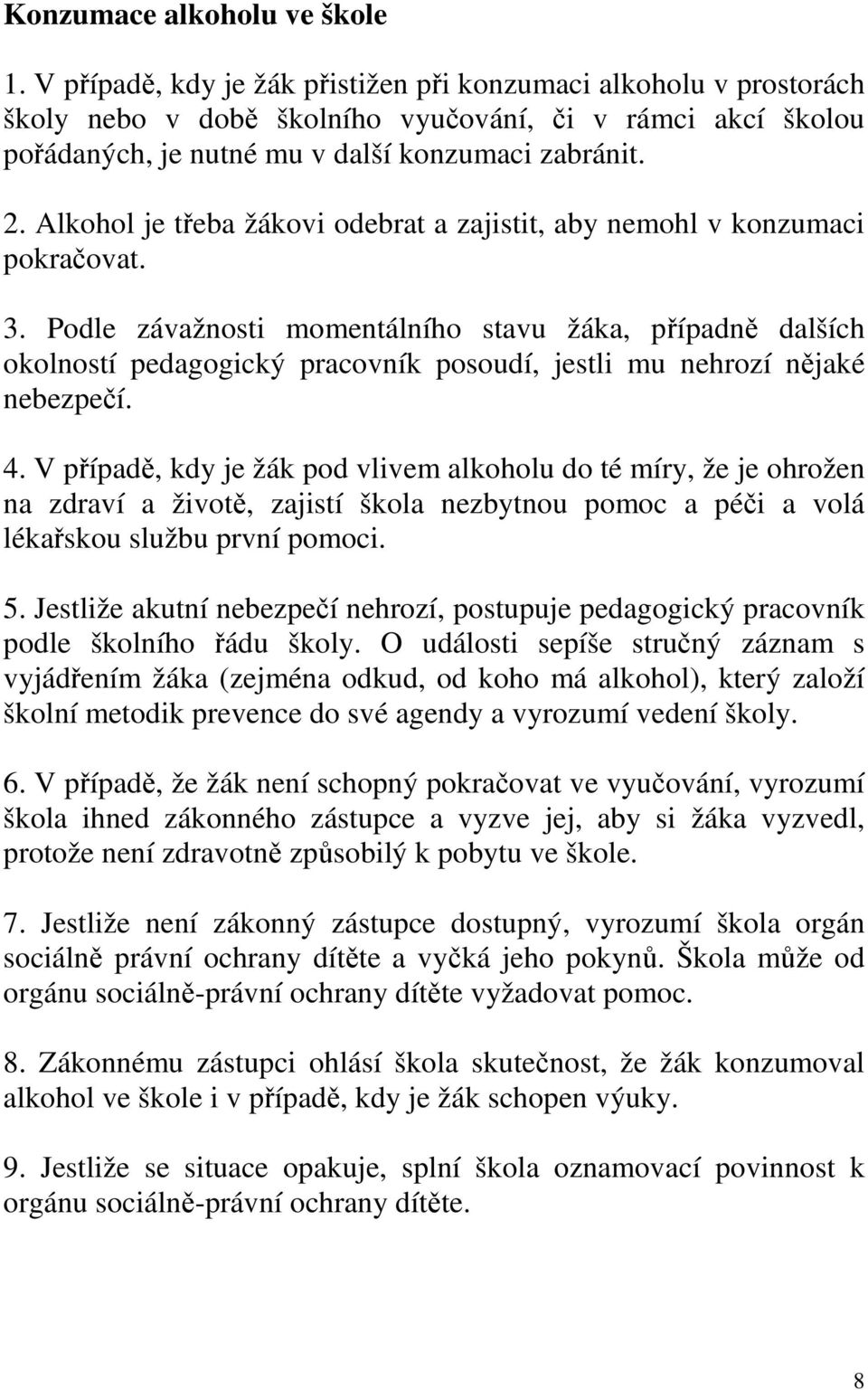 Alkohol je třeba žákovi odebrat a zajistit, aby nemohl v konzumaci pokračovat. 3.