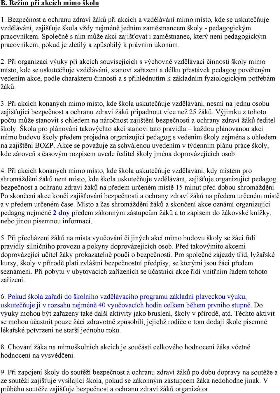 Společně s ním může akci zajišťovat i zaměstnanec, který není pedagogickým pracovníkem, pokud je zletilý a způsobilý k právním úkonům. 2.