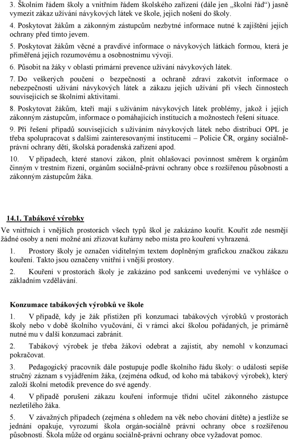 Poskytovat žákům věcné a pravdivé informace o návykových látkách formou, která je přiměřená jejich rozumovému a osobnostnímu vývoji. 6.