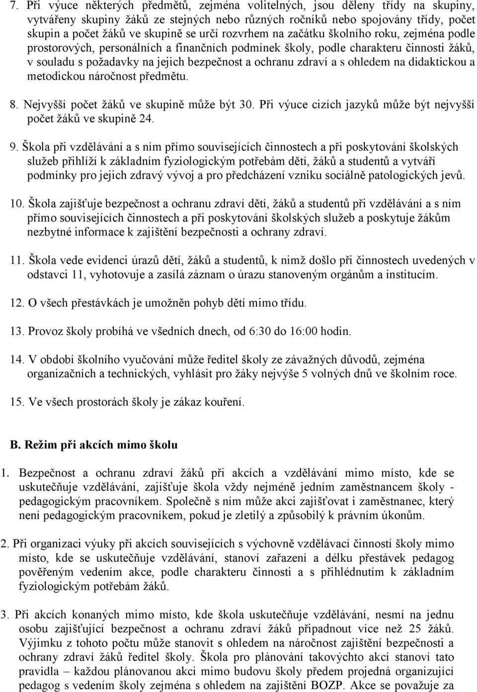 zdraví a s ohledem na didaktickou a metodickou náročnost předmětu. 8. Nejvyšší počet žáků ve skupině může být 30. Při výuce cizích jazyků může být nejvyšší počet žáků ve skupině 24. 9.