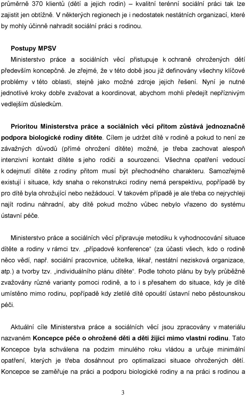 Postupy MPSV Ministerstvo práce a sociálních věcí přistupuje k ochraně ohrožených dětí především koncepčně.