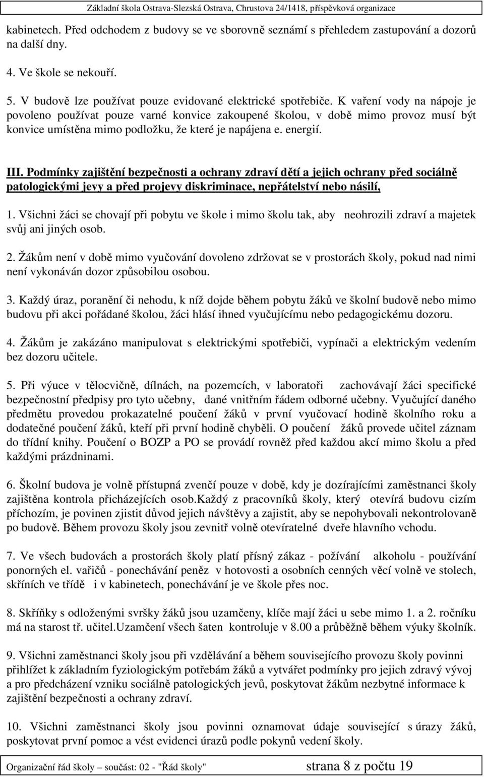 Podmínky zajištění bezpečnosti a ochrany zdraví dětí a jejich ochrany před sociálně patologickými jevy a před projevy diskriminace, nepřátelství nebo násilí, 1.