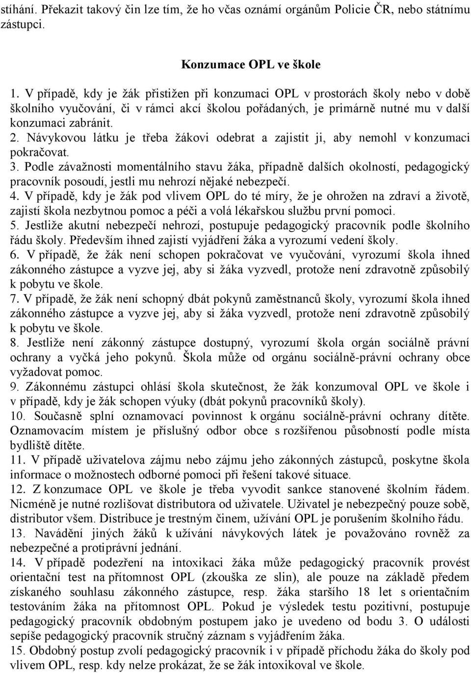 Návykovou látku je třeba žákovi odebrat a zajistit ji, aby nemohl v konzumaci pokračovat. 3.