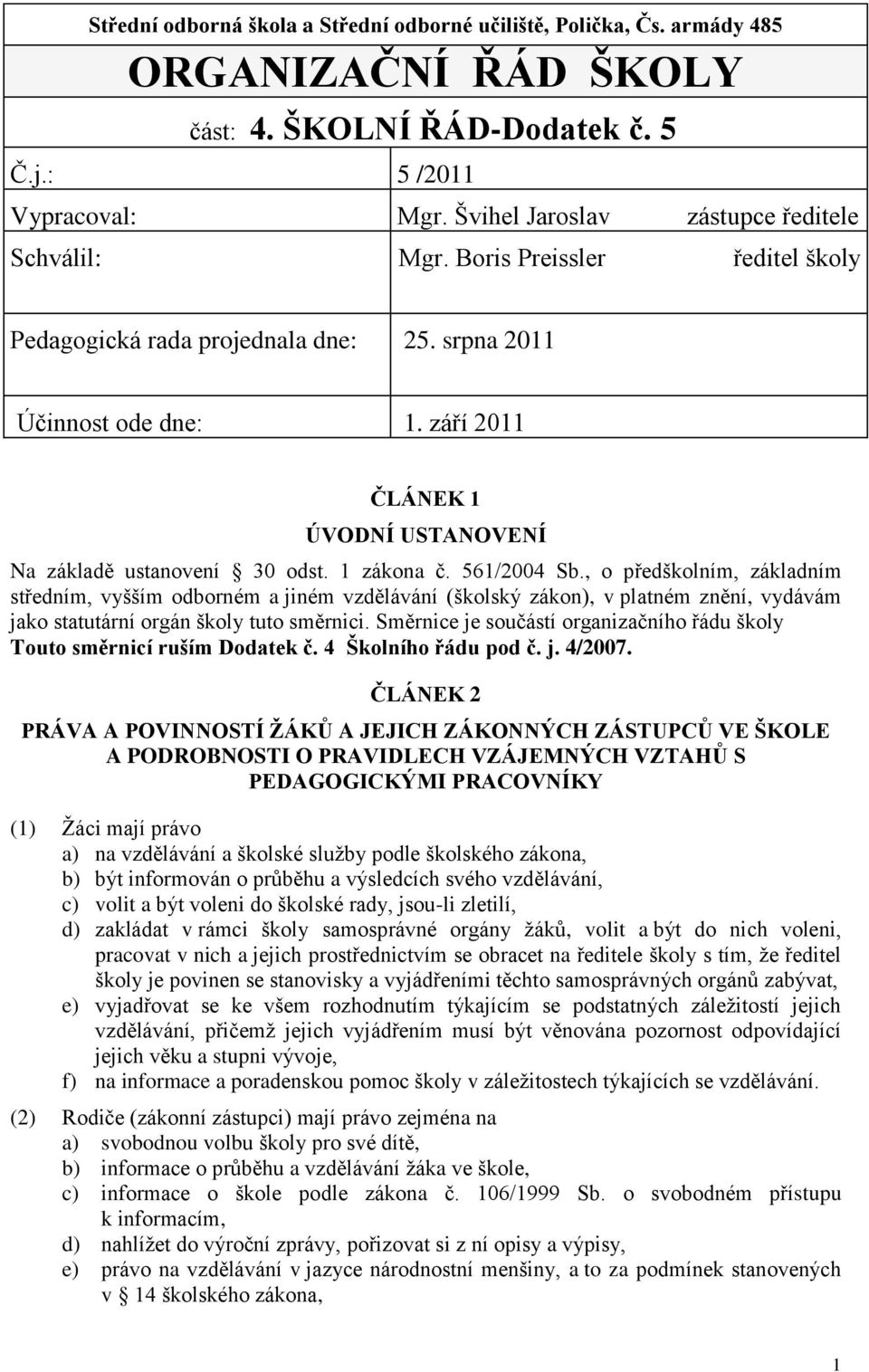 září 2011 ČLÁNEK 1 ÚVODNÍ USTANOVENÍ Na základě ustanovení 30 odst. 1 zákona č. 561/2004 Sb.