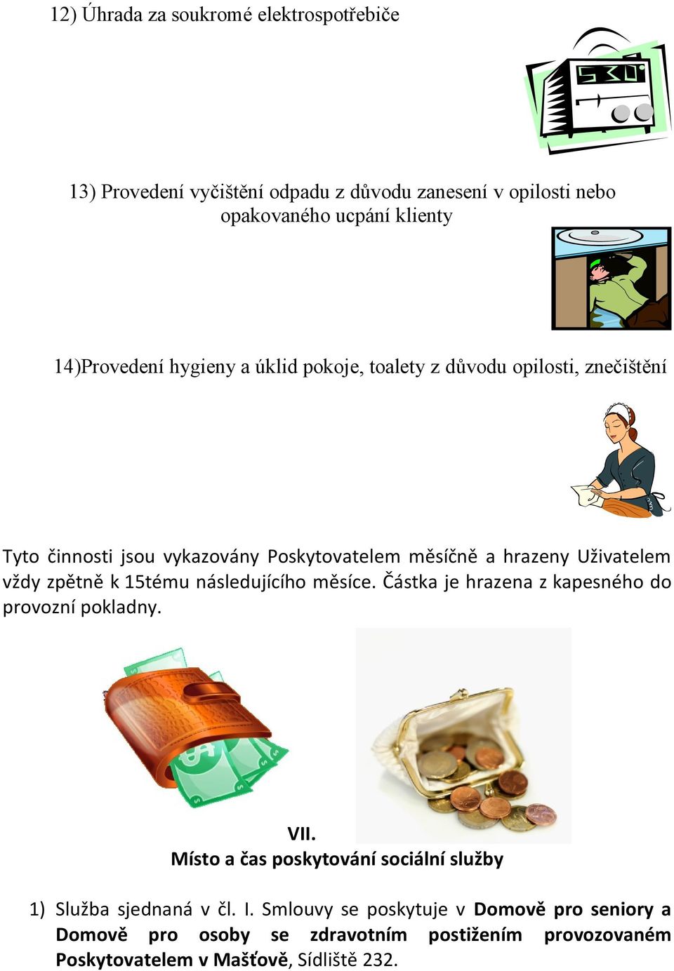 zpětně k 15tému následujícího měsíce. Částka je hrazena z kapesného do provozní pokladny. VII.