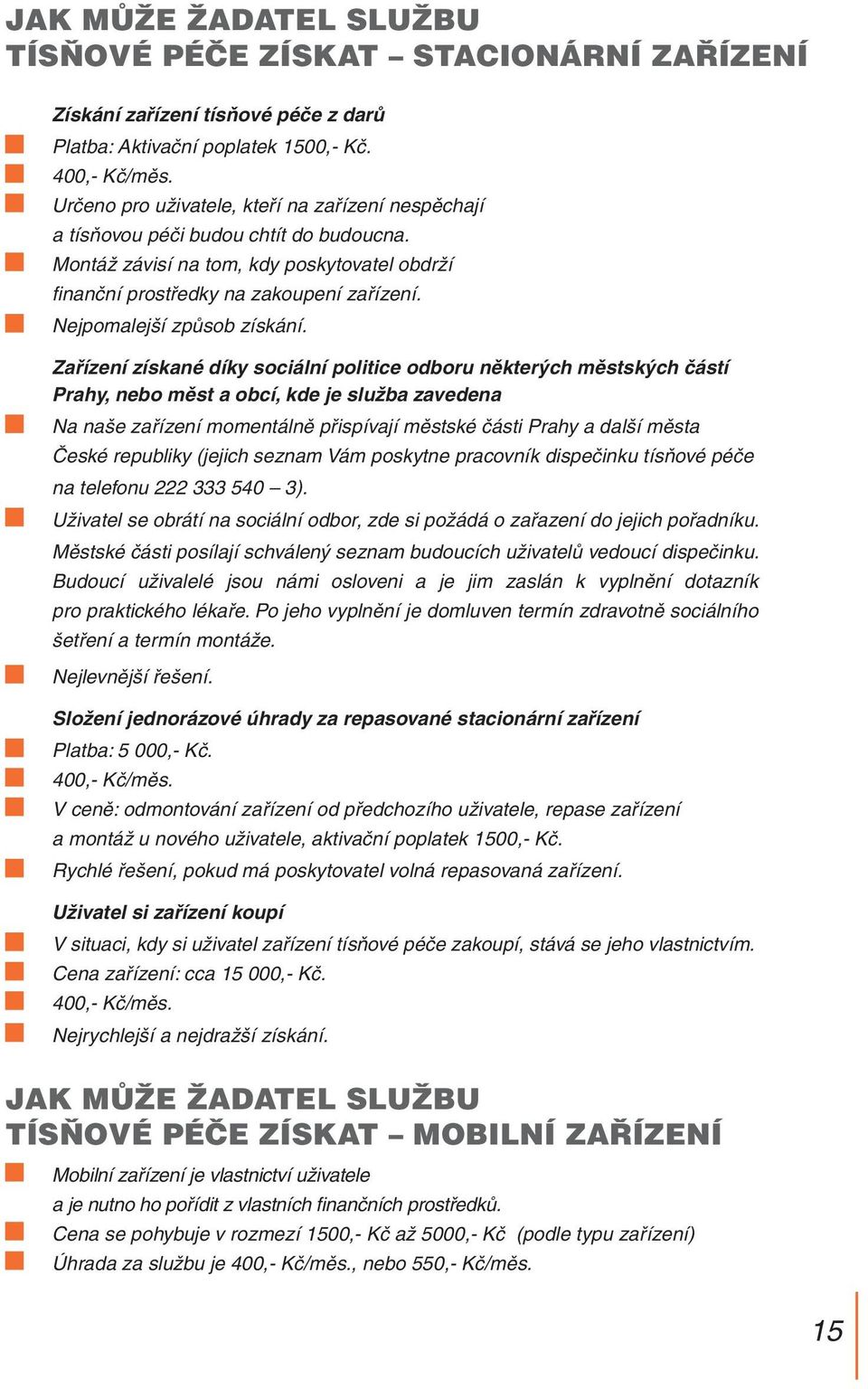 Nejpomalejší způsob získání.