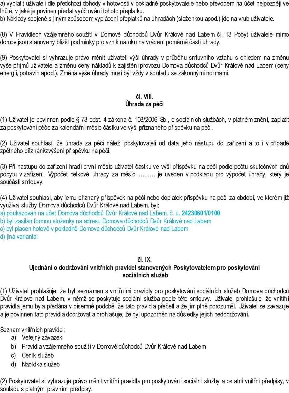 13 Pobyt uživatele mimo domov jsou stanoveny bližší podmínky pro vznik nároku na vrácení poměrné části úhrady.