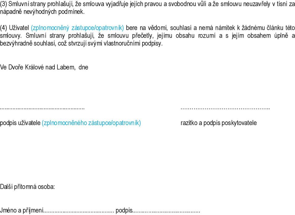 Smluvní strany prohlašují, že smlouvu přečetly, jejímu obsahu rozumí a s jejím obsahem úplně a bezvýhradně souhlasí, což stvrzují svými vlastnoručními