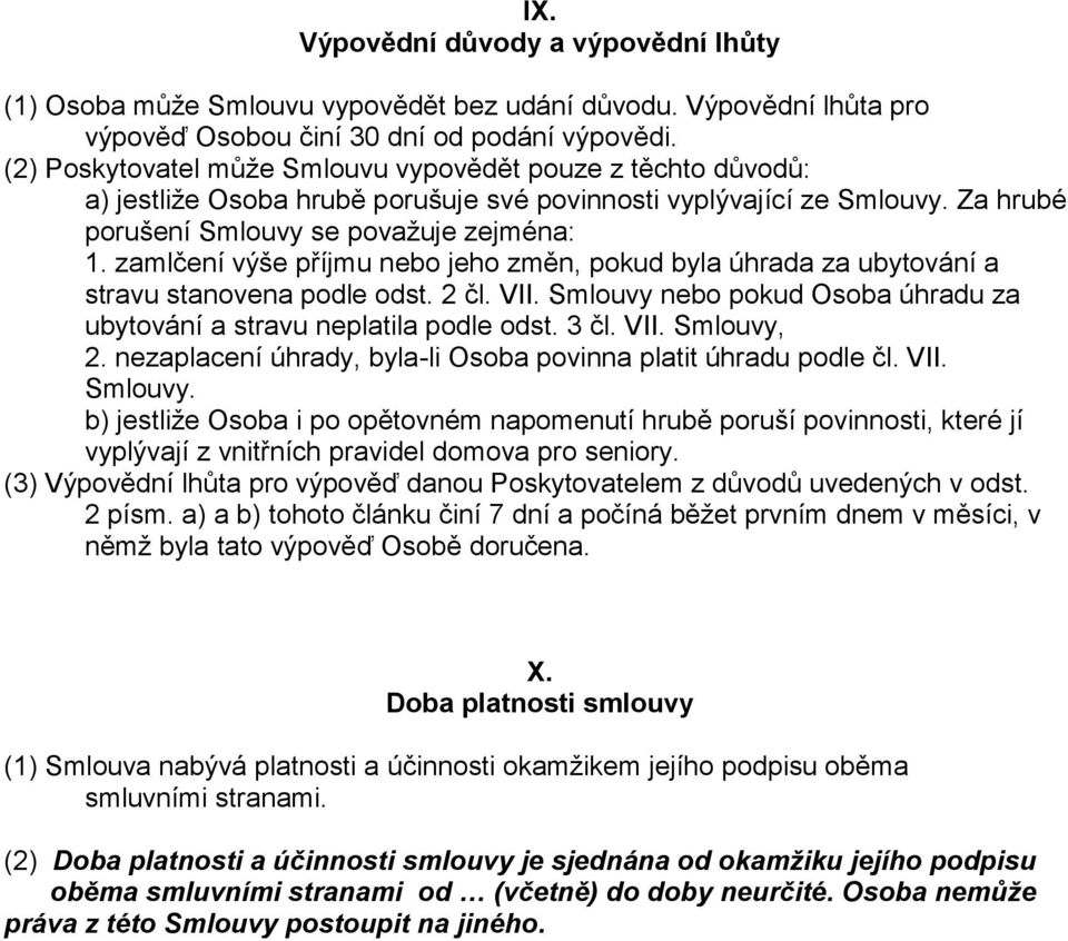 zamlčení výše příjmu nebo jeho změn, pokud byla úhrada za ubytování a stravu stanovena podle odst. 2 čl. VII. Smlouvy nebo pokud Osoba úhradu za ubytování a stravu neplatila podle odst. 3 čl. VII. Smlouvy, 2.