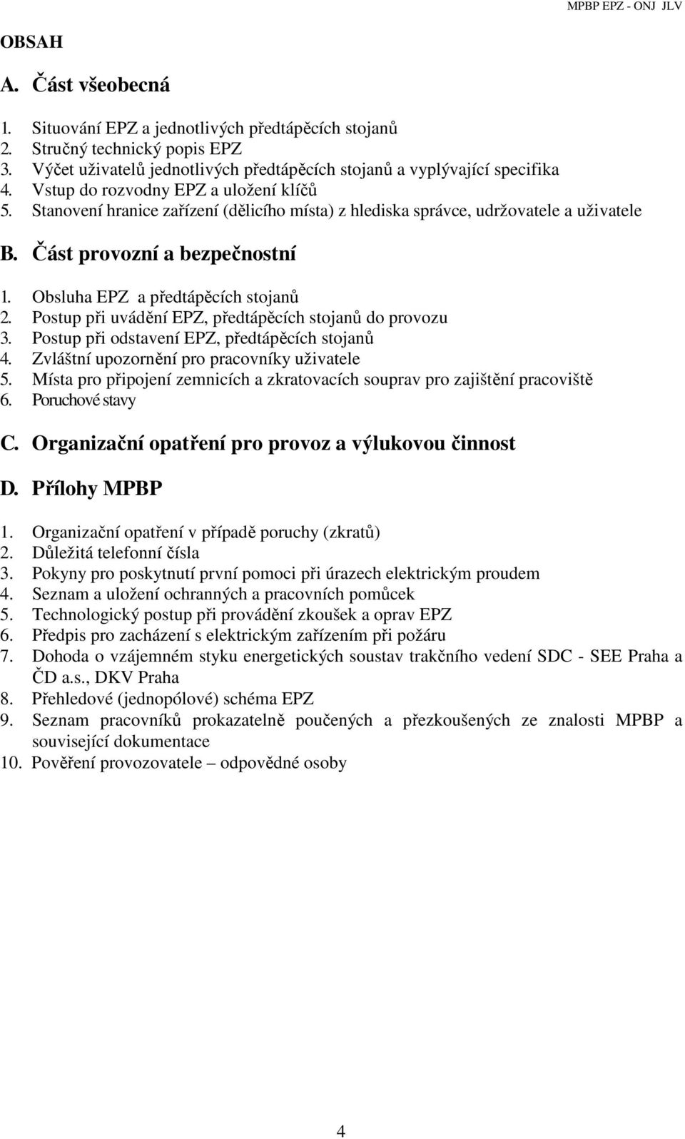 Obsluha EPZ a předtápěcích stojanů 2. Postup při uvádění EPZ, předtápěcích stojanů do provozu 3. Postup při odstavení EPZ, předtápěcích stojanů 4. Zvláštní upozornění pro pracovníky uživatele 5.