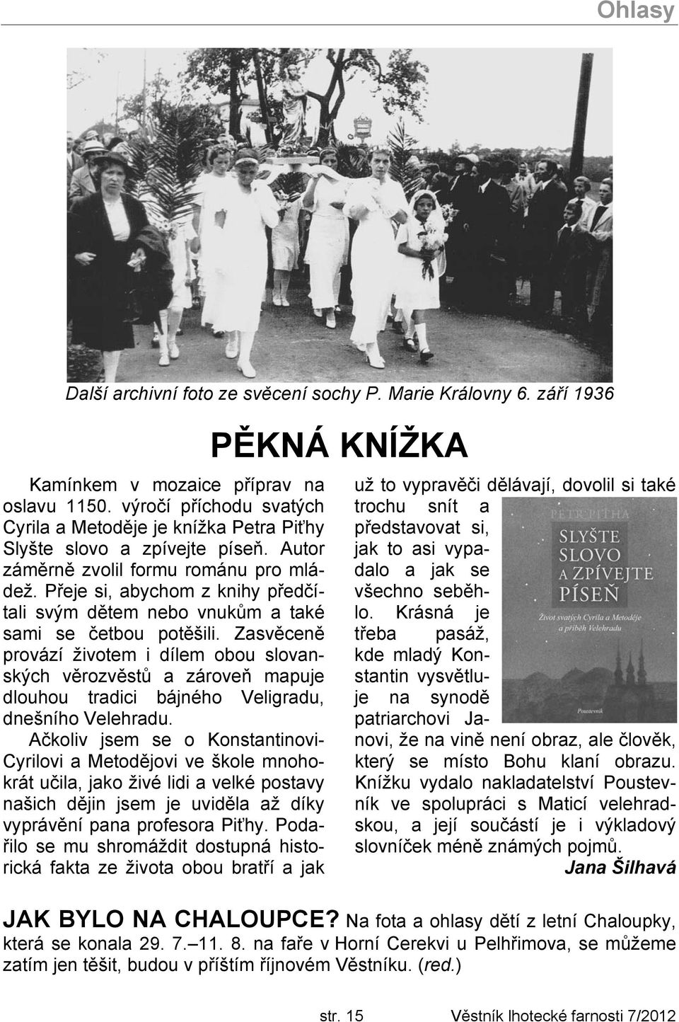 Přeje si, abychom z knihy předčítali svým dětem nebo vnukům a také sami se četbou potěšili.