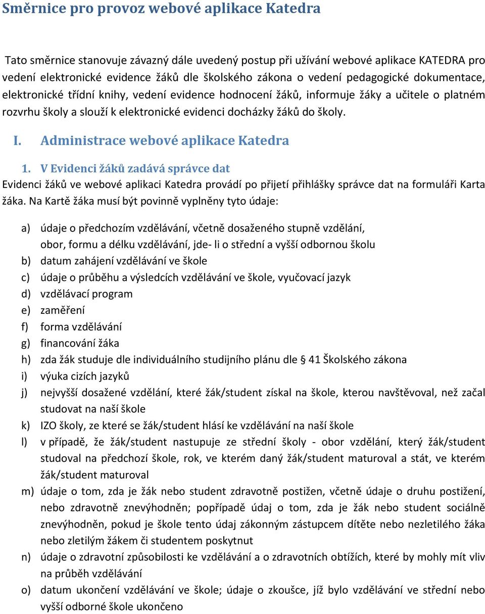 Administrace webové aplikace Katedra 1. V Evidenci žáků zadává správce dat Evidenci žáků ve webové aplikaci Katedra provádí po přijetí přihlášky správce dat na formuláři Karta žáka.