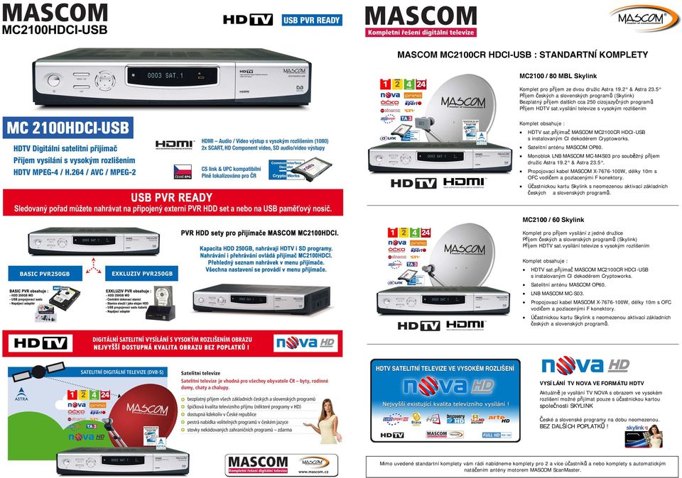 přijímač MASCOM MC2100CR HDCI-USB s instalovaným CI dekodérem Cryptoworks. Monoblok LNB MASCOM MC-M4S03 pro souběžný příjem družic Astra 19.2 & Astra 23.5.