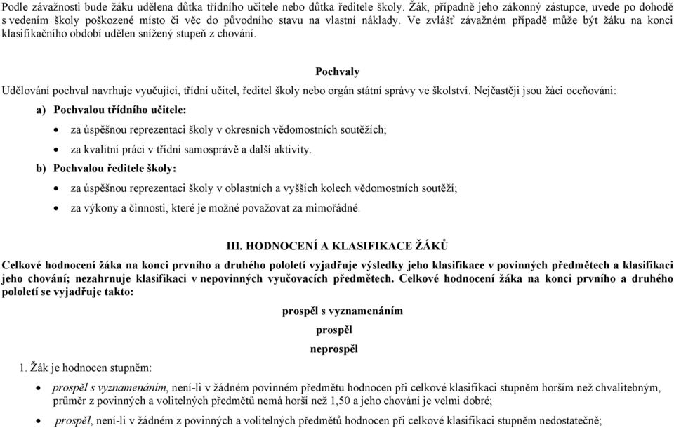 Ve zvlášť závažném případě může být žáku na konci klasifikačního období udělen snížený stupeň z chování.