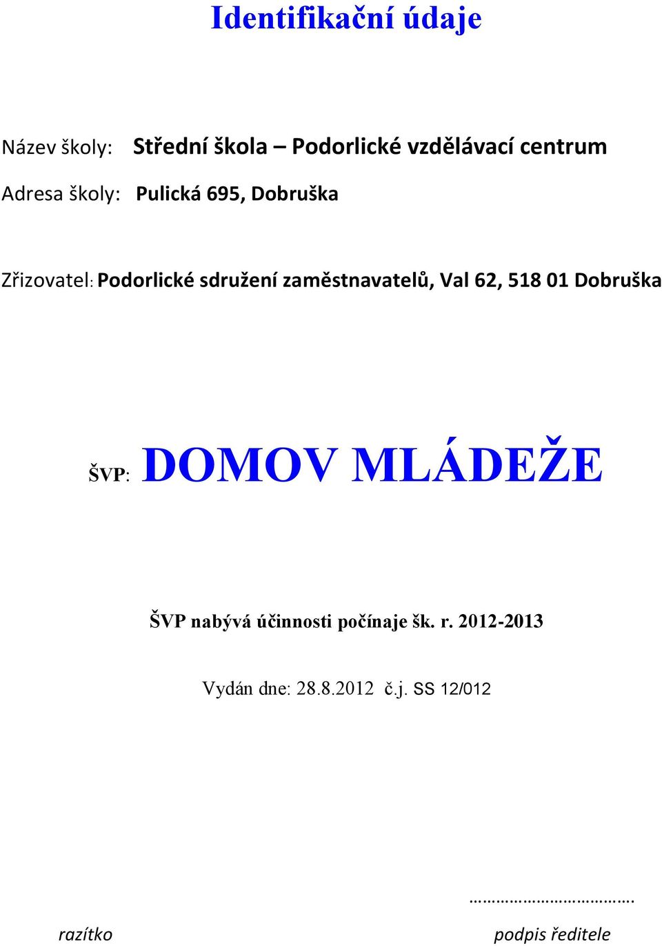 zaměstnavatelů, Val 62, 518 01 Dobruška ŠVP: DOMOV MLÁDEŽE ŠVP nabývá