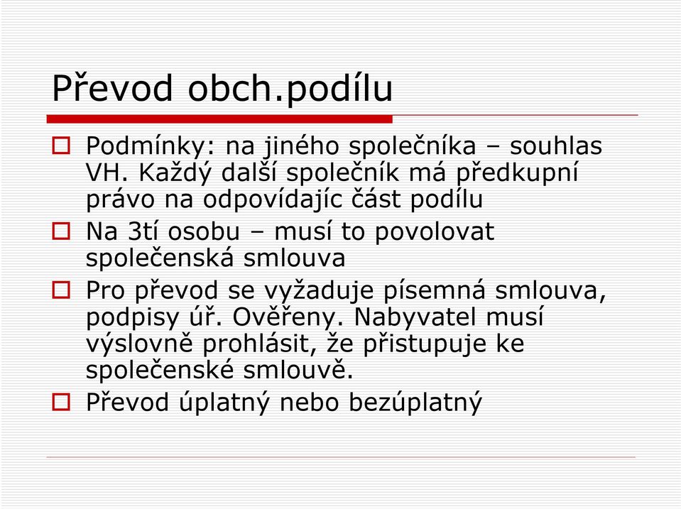 to povolovat společenská smlouva Pro převod se vyžaduje písemná smlouva, podpisy úř.