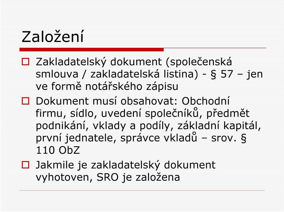 uvedení společníků, předmět podnikání, vklady a podíly, základní kapitál, první