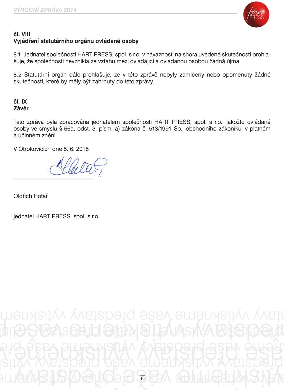 IX Závěr Tato zpráva byla zpracována jednatelem společnosti HART PRESS, spol. s r.o., jakožto ovládané osoby ve smyslu 66a, odst. 3, písm. a) zákona č. 513/1991 Sb.