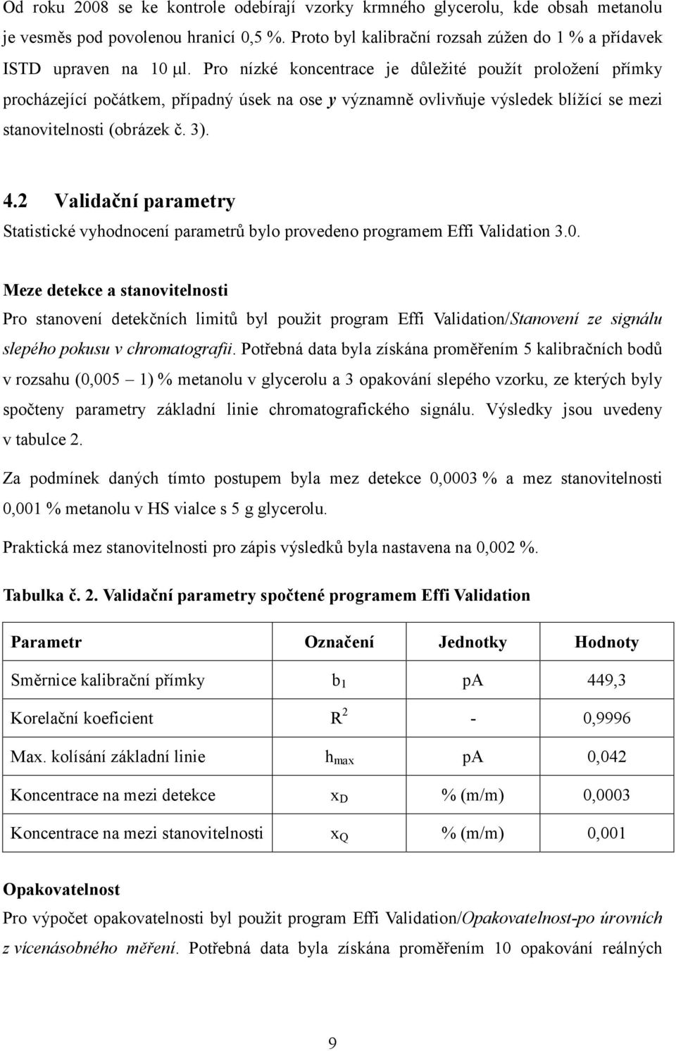 2 Validační parametry Statistické vyhodnocení parametrů bylo provedeno programem Effi Validation 3.0.