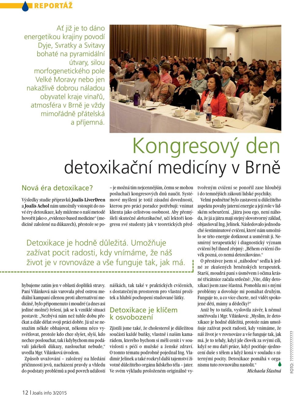 Výsledky studie přípravků Joalis LiverDren a Joalis Achol nám umožnily vstoupit do nové éry detoxikace, kdy můžeme o naší metodě hovořit jako o evidence-based medicine (medicíně založené na